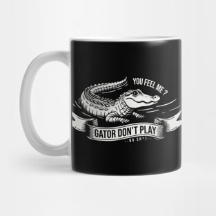 Gator Don't Play No SH*T Mug